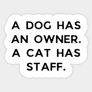 A dog has an owner. A cat has a staff. Sticker